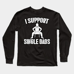 I Support Single Dads Long Sleeve T-Shirt